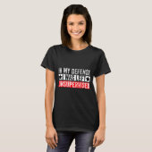 Funny In My Defense I Was Left Unsupervised Sarcas T-shirt (Voorkant volledig)