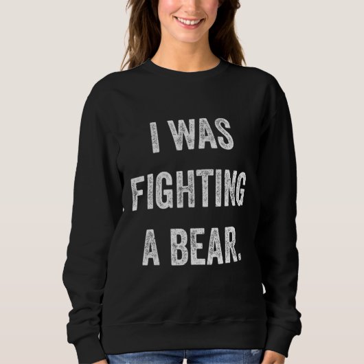 Funny Injury Get Well Gift - I was fighting a bear Trui (Voorkant)
