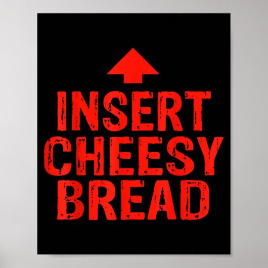 Funny Insert Cheesy Bread Meme Foodie Men Women  Poster (Voorkant)