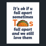 Funny Inspirerend Quote Taco Lover Mexican Food Poster<br><div class="desc">Het is oké als je soms uit elkaar herfsten. Tacos herfsten uit elkaar en we houden nog steeds van hen. Grappig inspirerend en motivatie prijsontwerp voor degenen die taco graag eten. Koel inspirerende en ondersteunende koopwaar voor Mexicaanse voedselliefhebber. Ideaal voor nationale Taco Dag. Geweldig kerstcadeau en verjaardagscadeau voor familie en...</div>
