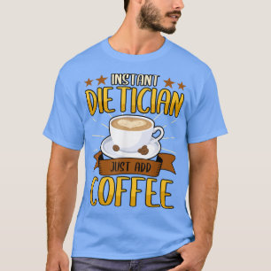 Funny Instant Dietician Just Add Coffee Lover Keto T-shirt