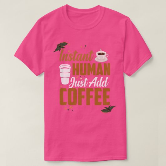 Funny Instant Human Add Coffee Quotes Caffein T-shirt (Design voorkant)