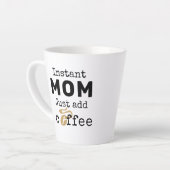 Funny Instant Mam, gewoon koffie toevoegen Latte Mok (Linkerhoek)