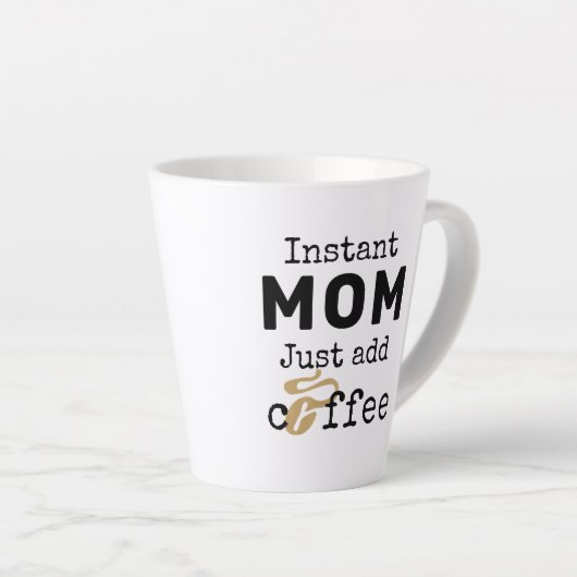 Funny Instant Mam, gewoon koffie toevoegen Latte Mok (Rechterhoek)