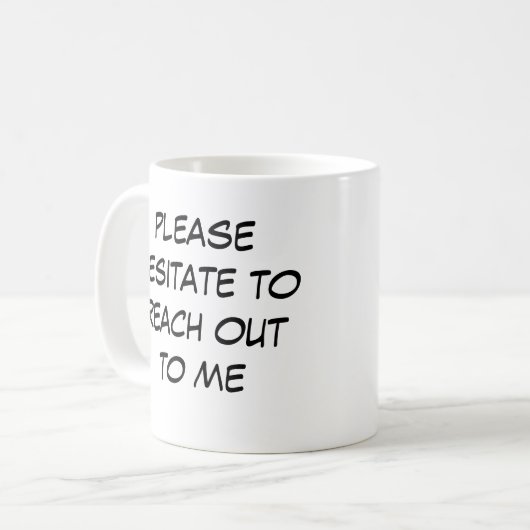 Funny Introvert Mug "Hesitate to Reach Out to me" Koffiemok (Voorkant links)