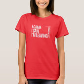 Funny Introvert T-Shirt | I Came I Saw I'm Leaving (Voorkant)