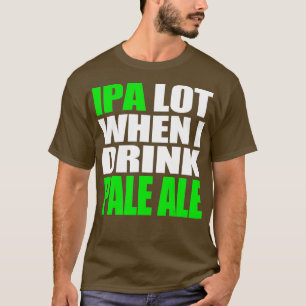 Funny IPA Lot Craft Beer TShirt Bleek Ale Brewer