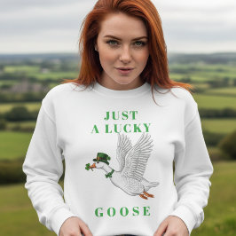 Funny Irish St. Patrick's Day Just a Lucky Goose Trui