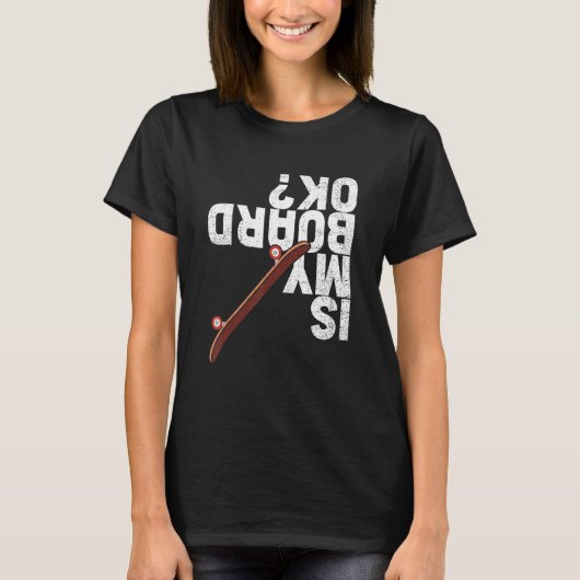 Funny Is My Board Ok Skater Skateboarder Skateboar T-shirt (Voorkant)