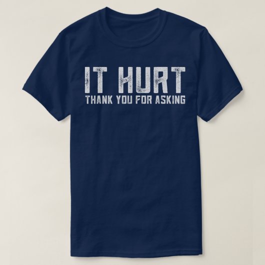 Funny It Hurt Thank You For Asking Outfits Funny I T-shirt (Design voorkant)