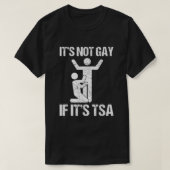 Funny It Is Not Gay If It Is TSA Security T-shirt (Design voorkant)