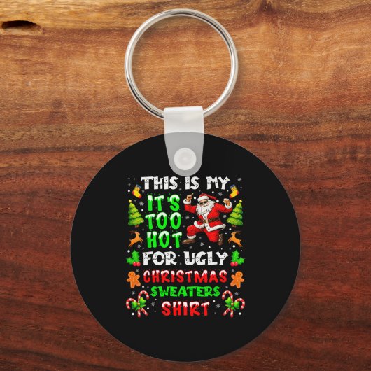 Funny It Is Too Hot For Ugly Christmas Sweater Xma Sleutelhanger (Voorkant)