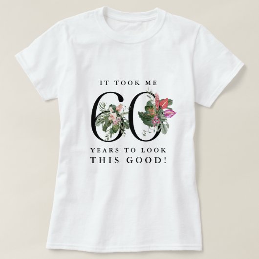 Funny It Took Me 60 Years to Look This Good! T-shirt (Design voorkant)