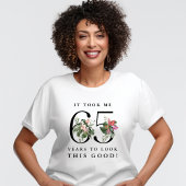 Funny It Took Me 65 Years to Look This Good! T-shirt