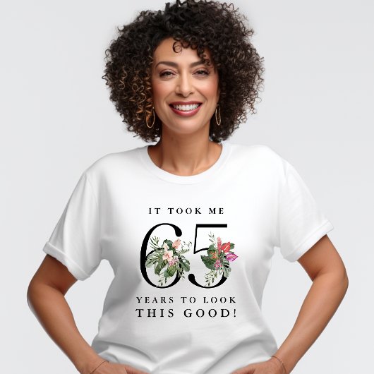 Funny It Took Me 65 Years to Look This Good! T-shirt