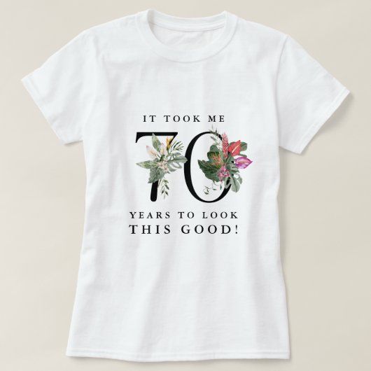 Funny It Took Me 70 Years to Look This Good!  T-shirt (Design voorkant)