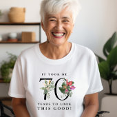 Funny It Took Me 70 Years to Look This Good!  T-shirt