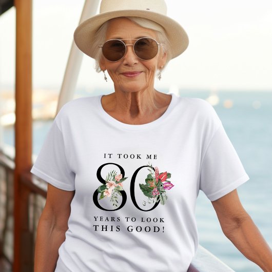 Funny It Took Me 80 Yesrs To Look This Good! T-shirt