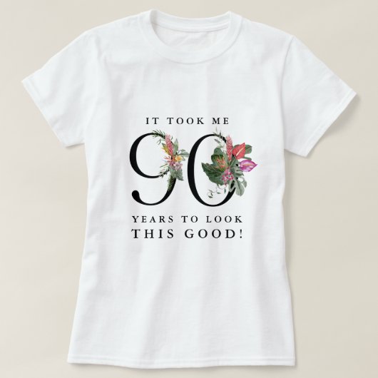 Funny It Took Me 90 Years to Look This Good! T-shirt (Design voorkant)
