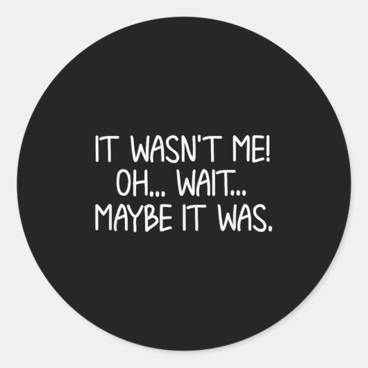 Funny, It Wasn't Me . Sarcastic Joke Tee  Ronde Sticker (Voorkant)