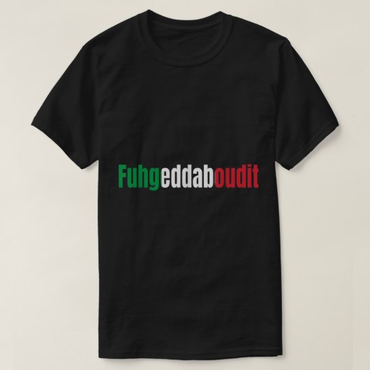 Funny Italiaanse Gezegden Fuhgeddaboutit T-shirt (Design voorkant)