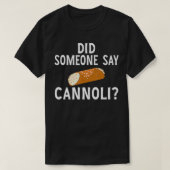 Funny Italian Did Someone Say Cannoli Dessert Food T-shirt (Design voorkant)
