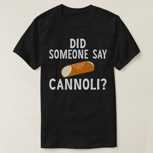 Funny Italian Did Someone Say Cannoli Dessert Food T-shirt (Design voorkant)