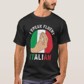 Funny Italy Hand Gesture Speak Fluent Italy Sarc T-shirt (Voorkant)