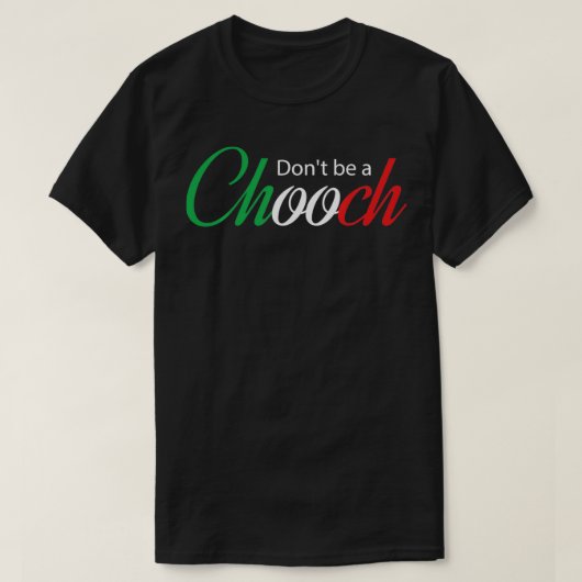 Funny Italy Humor Quote Donu2019t is een Chooch T-shirt (Design voorkant)