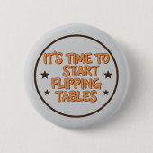 Funny "It's Time To Start Flipping Tables" Ronde Button 5,7 Cm (Voorkant)