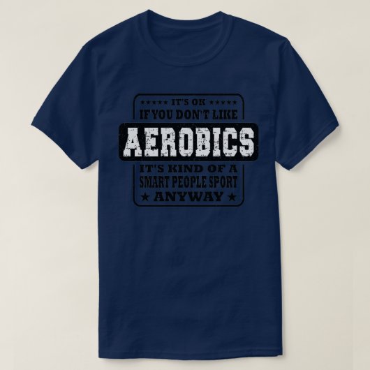 Funny Itx27s OK als je Donx27t als Aerobics Sayin  T-shirt (Design voorkant)