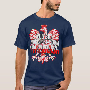 FUNNY JE BET JE SWEET DUPA IK BEN POLISHPoland Fla T-shirt