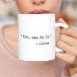 Funny Je kunt het doen Koffiemok<br><div class="desc">"Je kunt het doen" - Koffie,  grappige citaat mok.</div>