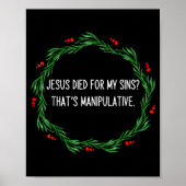 Funny Jesus Died For My Sins That's Manipulative C Poster (Voorkant)