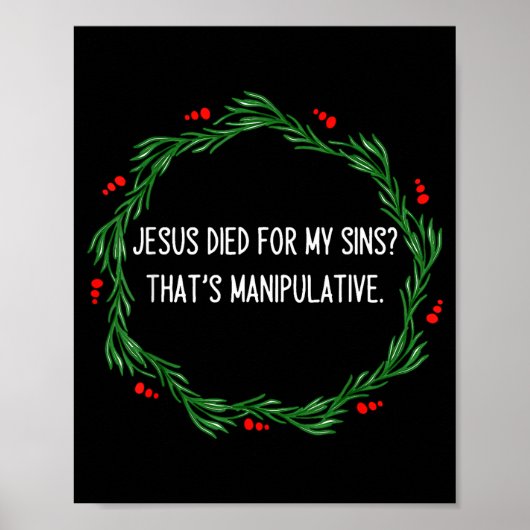 Funny Jesus Died For My Sins That's Manipulative C Poster (Voorkant)