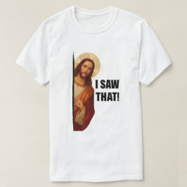 Funny Jesus "I Saw That" Christian meme design T-shirt