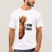 Funny Jesus "I Saw That" Christian meme design T-shirt (Voorkant)