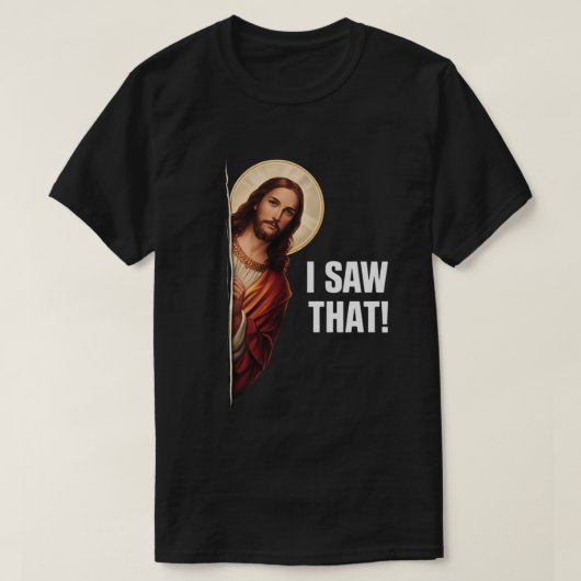 Funny Jesus "I Saw That" Christian meme design T-shirt (Design voorkant)