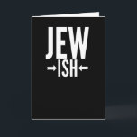 Funny Jewish Gift for Bat/Bar Mitzvah or Hanukkah Kaart<br><div class="desc">This Jewish gift is funny for anyone who is only a little Jewish or maybe just half Jewish. They can use this around Hanukkah or Christmas as a funny joke while everyone else has an ugly Christmas sweater. This funny Jewish gift says Jew Ish with arrows pointing to the ish,...</div>