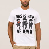 FUNNY JEWISH T-SHIRTS DEZE IS HOE WE HET KRIJGEN (Voorkant)
