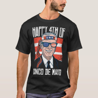 Funny Joe Biden Happy 4 juli voor Cinco De May T-shirt