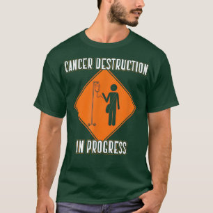 Funny Joke Chemo Day Cancer Destruction in Progres T-shirt