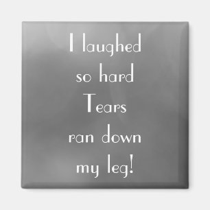 Funny Joke I LAUGHED SO HARD Quote Magneet