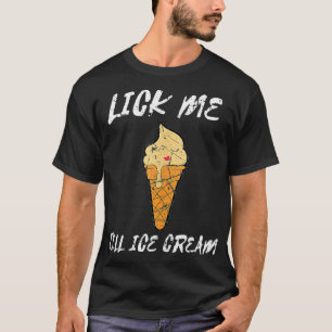 Funny Joke Lick Me Till Ice Cream Humor T-shirt