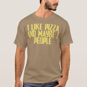 Funny Joke Sarcastic, ik hou van Pizza en misschie T-shirt