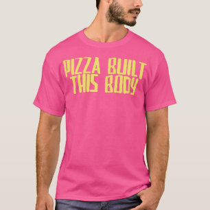 Funny Joke Sarcastic Pizza bouwde dit lichaam T-sh T-shirt