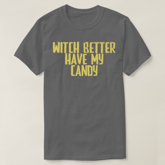 Funny Joke Sarcastic Witch Better Have My Candy716 T-shirt (Design voorkant)