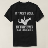 Funny Jokes It Takes Skill To Trip Over Flat Surfa T-shirt (Design voorkant)