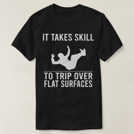 Funny Jokes It Takes Skill To Trip Over Flat Surfa T-shirt (Design voorkant)