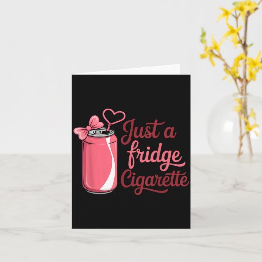 Funny Just A Fridge Cigarette Coquette Nk Bow Kaart (Gele Bloem)